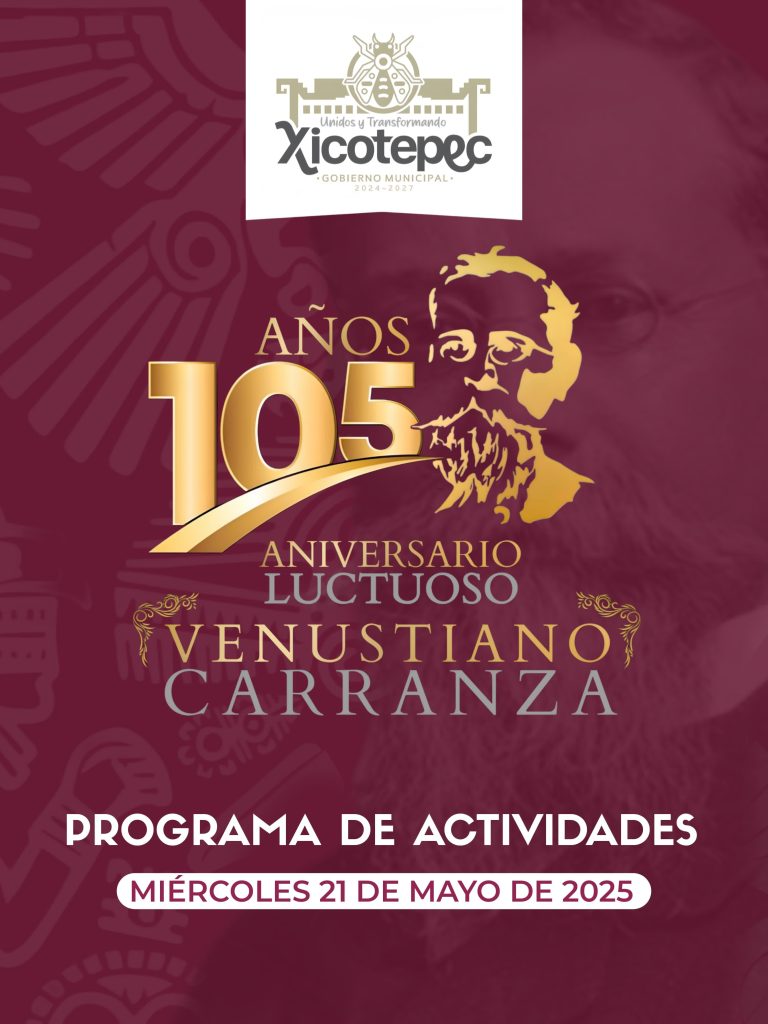 CON MOTIVO DEL 105 ANIVERSARIO LUCTUOSO DE DON VENUSTIANO CARRANZA, SE CONVOCA A LA CIUDADANÍA A PARTICIPAR EN LAS ACTIVIDADES CONMEMORATIVAS.